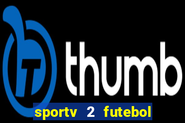 sportv 2 futebol play hd